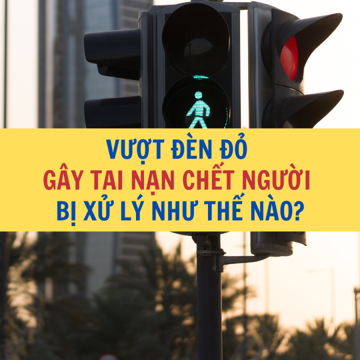 Vượt đèn đỏ gây tai nạn chết người  bị xử lý như thế nào? - Công ty Luật Thuận Đức